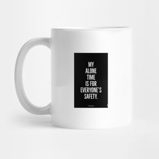 My Alone Time Is For Everyone’s Safety Mug